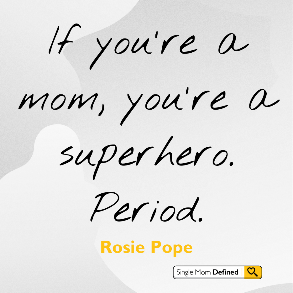 Rosie Pope's stance on mothers is one of our favorite empowering quotes for single moms. 